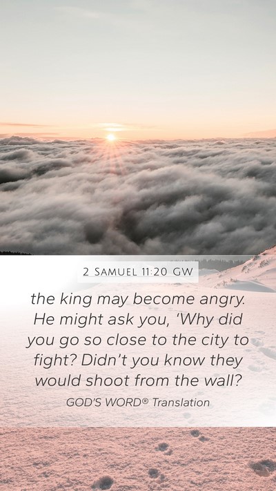 2 Samuel 11:20 GW Mobile Phone Wallpaper - the king may become angry. He might ask you, - Mobile Bible Verse Wallpaper