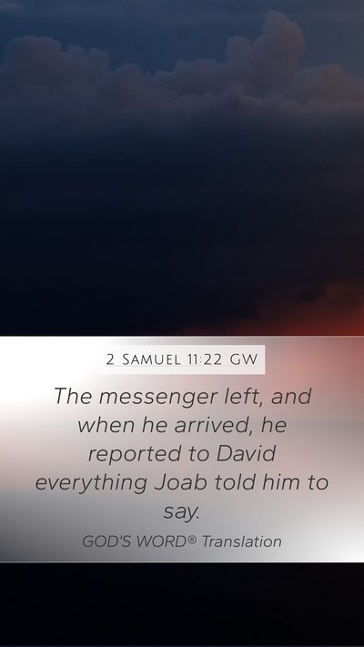 2 Samuel 11:22 GW Mobile Phone Wallpaper - The messenger left, and when he arrived, he - Mobile Bible Verse Wallpaper