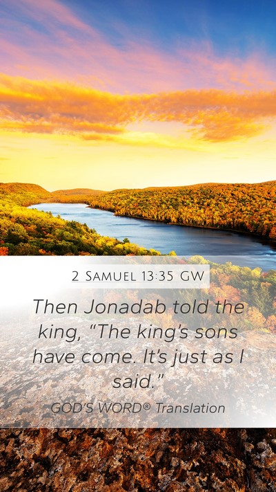 2 Samuel 13:35 GW Mobile Phone Wallpaper - Then Jonadab told the king, “The king’s sons - Mobile Bible Verse Wallpaper
