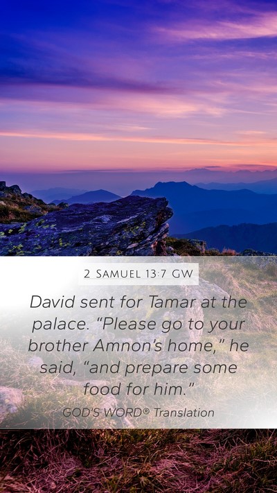2 Samuel 13:7 GW Mobile Phone Wallpaper - David sent for Tamar at the palace. “Please go - Mobile Bible Verse Wallpaper