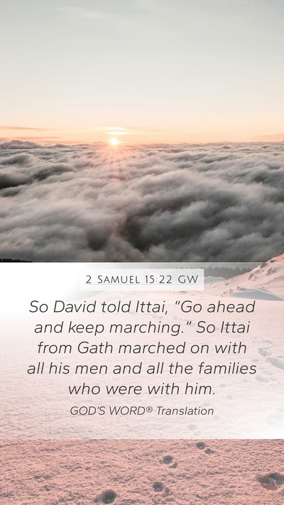 2 Samuel 15:22 GW Mobile Phone Wallpaper - So David told Ittai, “Go ahead and keep - Mobile Bible Verse Wallpaper