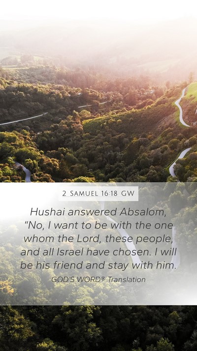 2 Samuel 16:18 GW Mobile Phone Wallpaper - Hushai answered Absalom, “No, I want to be with - Mobile Bible Verse Wallpaper