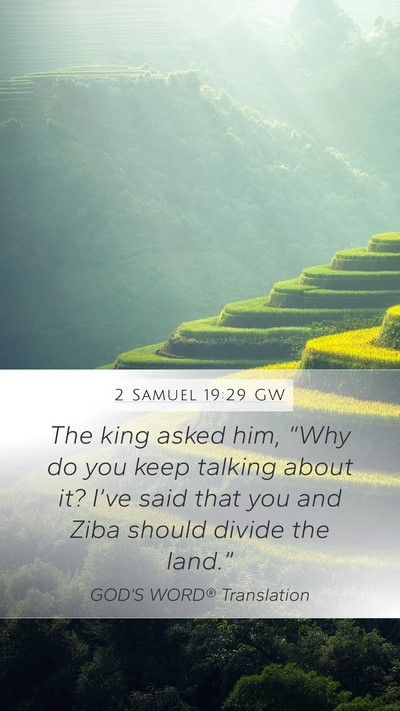 2 Samuel 19:29 GW Mobile Phone Wallpaper - The king asked him, “Why do you keep talking - Mobile Bible Verse Wallpaper