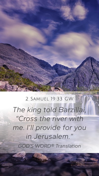 2 Samuel 19:33 GW Mobile Phone Wallpaper - The king told Barzillai, “Cross the river with - Mobile Bible Verse Wallpaper