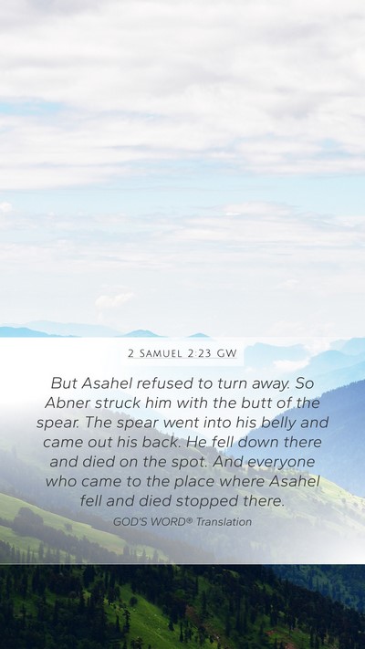 2 Samuel 2:23 GW Mobile Phone Wallpaper - But Asahel refused to turn away. So Abner struck - Mobile Bible Verse Wallpaper