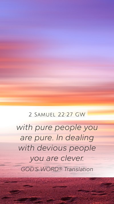 2 Samuel 22:27 GW Mobile Phone Wallpaper - with pure people you are pure. In dealing with - Mobile Bible Verse Wallpaper