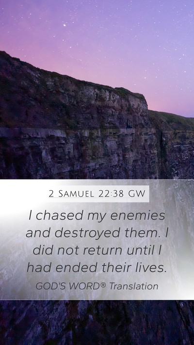 2 Samuel 22:38 GW Mobile Phone Wallpaper - I chased my enemies and destroyed them. I did not - Mobile Bible Verse Wallpaper