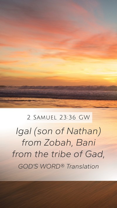 2 Samuel 23:36 GW Mobile Phone Wallpaper - Igal (son of Nathan) from Zobah, Bani from the - Mobile Bible Verse Wallpaper