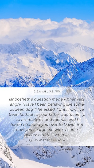 2 Samuel 3:8 GW Mobile Phone Wallpaper - Ishbosheth’s question made Abner very angry. - Mobile Bible Verse Wallpaper