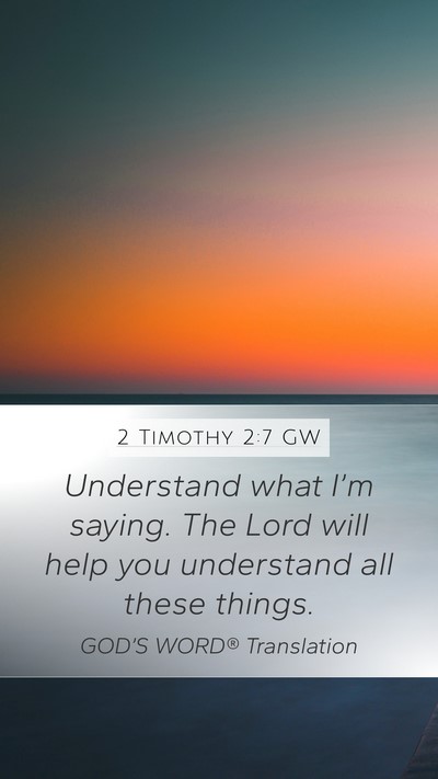 2 Timothy 2:7 GW Mobile Phone Wallpaper - Understand what I’m saying. The Lord will help - Mobile Bible Verse Wallpaper