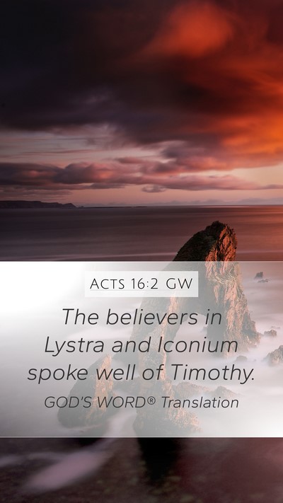 Acts 16:2 GW Mobile Phone Wallpaper - The believers in Lystra and Iconium spoke well of - Mobile Bible Verse Wallpaper