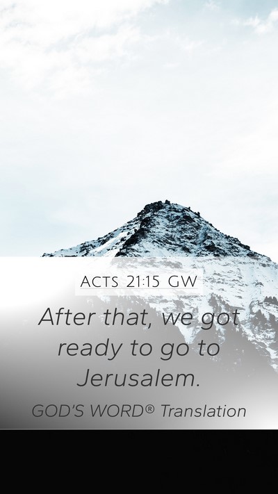 Acts 21:15 GW Mobile Phone Wallpaper - After that, we got ready to go to - Mobile Bible Verse Wallpaper