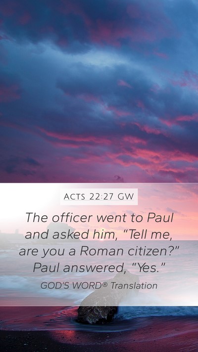 Acts 22:27 GW Mobile Phone Wallpaper - The officer went to Paul and asked him, “Tell - Mobile Bible Verse Wallpaper