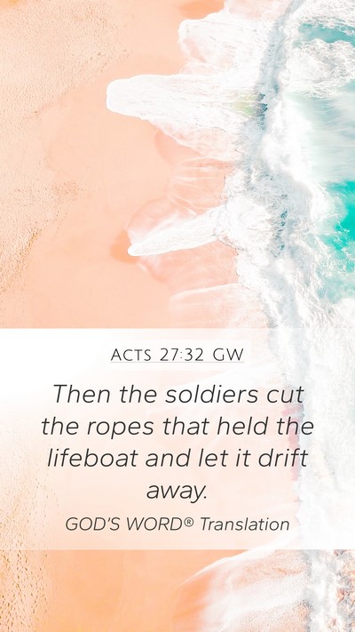 Acts 27:32 GW Mobile Phone Wallpaper - Then the soldiers cut the ropes that held the - Mobile Bible Verse Wallpaper