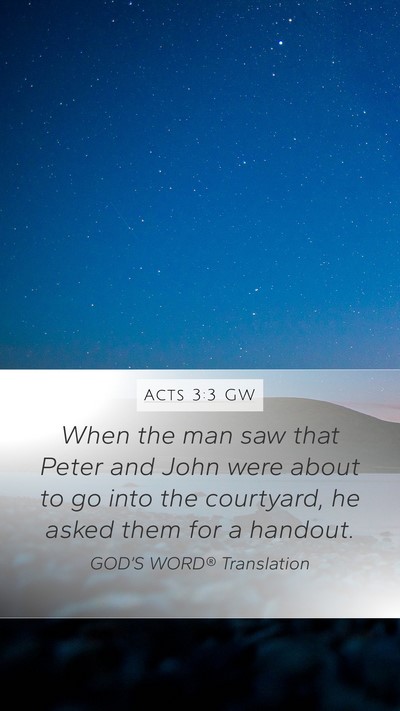 Acts 3:3 GW Mobile Phone Wallpaper - When the man saw that Peter and John were about - Mobile Bible Verse Wallpaper