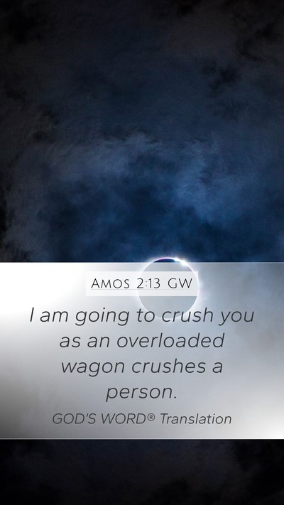 Amos 2:13 GW Mobile Phone Wallpaper - I am going to crush you as an overloaded wagon - Mobile Bible Verse Wallpaper