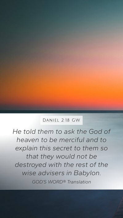 Daniel 2:18 GW Mobile Phone Wallpaper - He told them to ask the God of heaven to be - Mobile Bible Verse Wallpaper