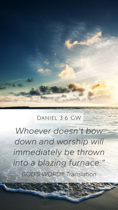 Daniel 3:6 GW Mobile Phone Wallpaper - Whoever doesn’t bow down and worship will - Mobile Bible Verse Wallpaper