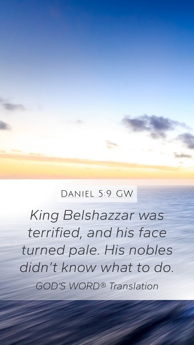 Daniel 5:9 GW Mobile Phone Wallpaper - King Belshazzar was terrified, and his face - Mobile Bible Verse Wallpaper
