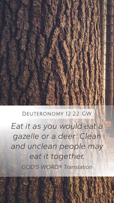 Deuteronomy 12:22 GW Mobile Phone Wallpaper - Eat it as you would eat a gazelle or a deer: - Mobile Bible Verse Wallpaper