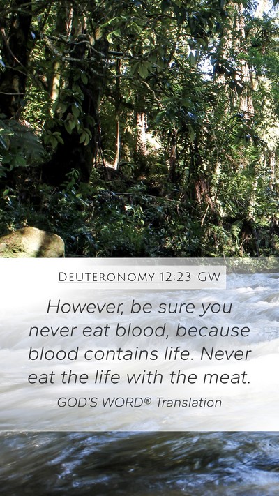 Deuteronomy 12:23 GW Mobile Phone Wallpaper - However, be sure you never eat blood, because - Mobile Bible Verse Wallpaper