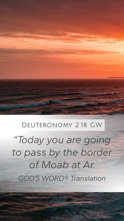 Deuteronomy 2:18 GW Mobile Phone Wallpaper - “Today you are going to pass by the border of - Mobile Bible Verse Wallpaper