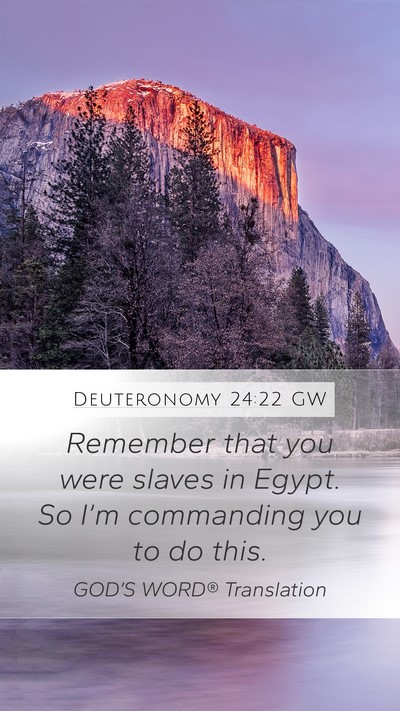 Deuteronomy 24:22 GW Mobile Phone Wallpaper - Remember that you were slaves in Egypt. So I’m - Mobile Bible Verse Wallpaper