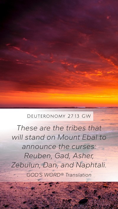 Deuteronomy 27:13 GW Mobile Phone Wallpaper - These are the tribes that will stand on Mount - Mobile Bible Verse Wallpaper