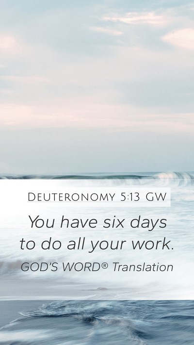 Deuteronomy 5:13 GW Mobile Phone Wallpaper - You have six days to do all your - Mobile Bible Verse Wallpaper