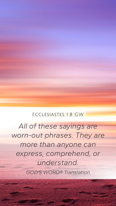 Ecclesiastes 1:8 GW Mobile Phone Wallpaper - All of these sayings are worn-out phrases. They - Mobile Bible Verse Wallpaper