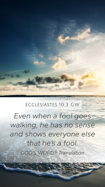 Ecclesiastes 10:3 GW Mobile Phone Wallpaper - Even when a fool goes walking, he has no sense - Mobile Bible Verse Wallpaper