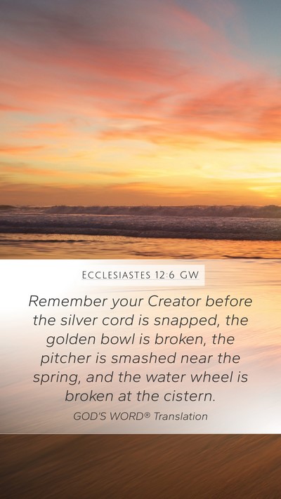 Ecclesiastes 12:6 GW Mobile Phone Wallpaper - Remember your Creator before the silver cord is - Mobile Bible Verse Wallpaper