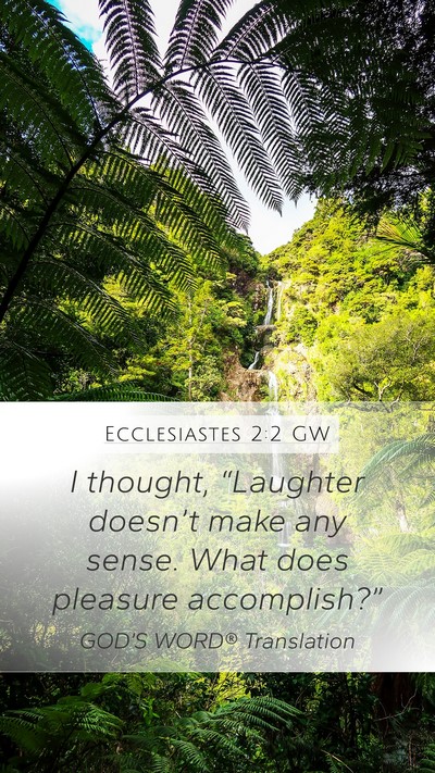Ecclesiastes 2:2 GW Mobile Phone Wallpaper - I thought, “Laughter doesn’t make any sense. - Mobile Bible Verse Wallpaper