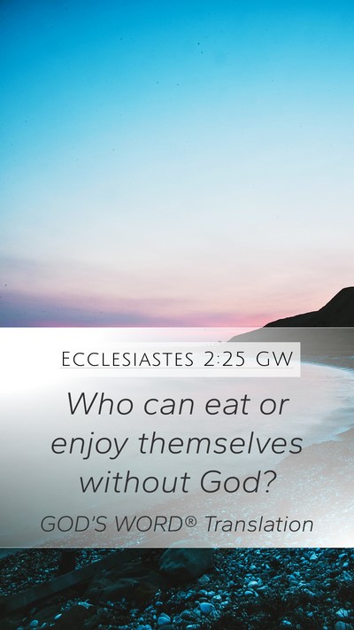 Ecclesiastes 2:25 GW Mobile Phone Wallpaper - Who can eat or enjoy themselves without - Mobile Bible Verse Wallpaper