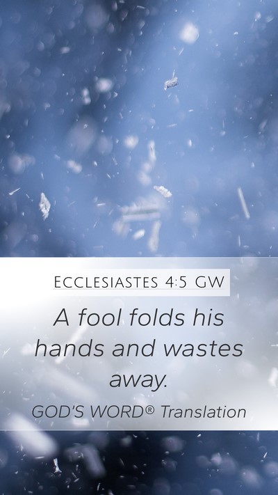 Ecclesiastes 4:5 GW Mobile Phone Wallpaper - A fool folds his hands and wastes - Mobile Bible Verse Wallpaper