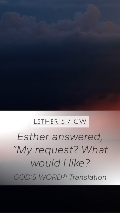 Esther 5:7 GW Mobile Phone Wallpaper - Esther answered, “My request? What would I - Mobile Bible Verse Wallpaper