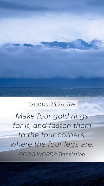 Exodus 25:26 GW Mobile Phone Wallpaper - Make four gold rings for it, and fasten them to - Mobile Bible Verse Wallpaper