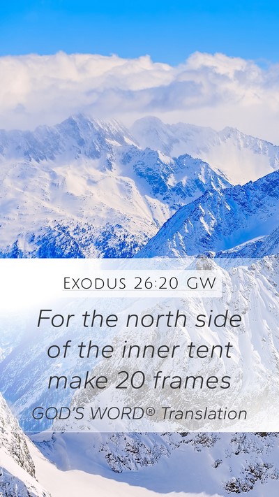 Exodus 26:20 GW Mobile Phone Wallpaper - For the north side of the inner tent make 20 - Mobile Bible Verse Wallpaper