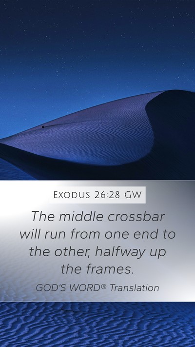 Exodus 26:28 GW Mobile Phone Wallpaper - The middle crossbar will run from one end to the - Mobile Bible Verse Wallpaper