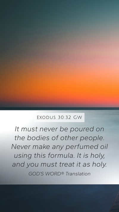 Exodus 30:32 GW Mobile Phone Wallpaper - It must never be poured on the bodies of other - Mobile Bible Verse Wallpaper