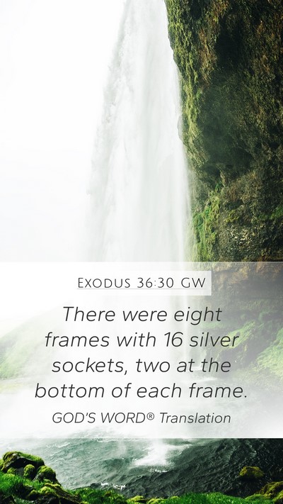 Exodus 36:30 GW Mobile Phone Wallpaper - There were eight frames with 16 silver sockets, - Mobile Bible Verse Wallpaper