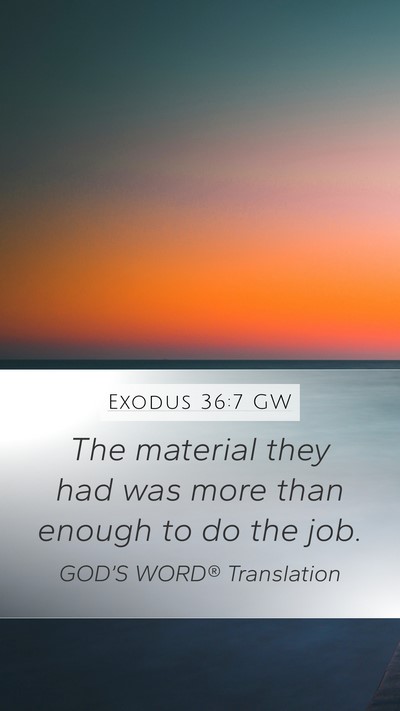 Exodus 36:7 GW Mobile Phone Wallpaper - The material they had was more than enough to do - Mobile Bible Verse Wallpaper