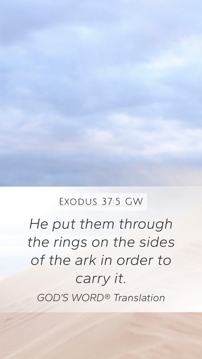 Exodus 37:5 GW Mobile Phone Wallpaper - He put them through the rings on the sides of the - Mobile Bible Verse Wallpaper