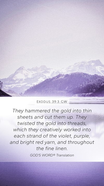 Exodus 39:3 GW Mobile Phone Wallpaper - They hammered the gold into thin sheets and cut - Mobile Bible Verse Wallpaper