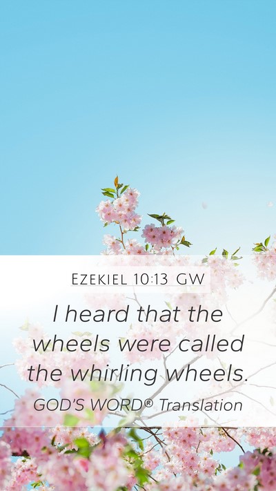 Ezekiel 10:13 GW Mobile Phone Wallpaper - I heard that the wheels were called the whirling - Mobile Bible Verse Wallpaper