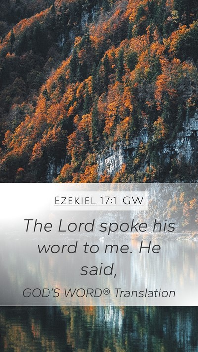 Ezekiel 17:1 GW Mobile Phone Wallpaper - The Lord spoke his word to me. He - Mobile Bible Verse Wallpaper