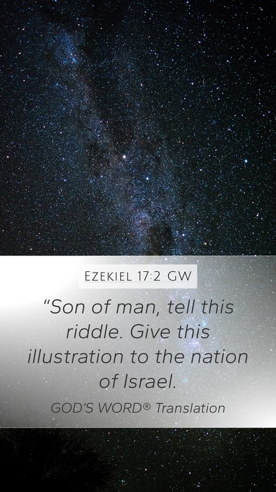 Ezekiel 17:2 GW Mobile Phone Wallpaper - “Son of man, tell this riddle. Give this - Mobile Bible Verse Wallpaper