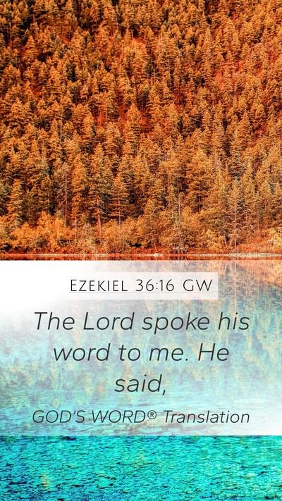 Ezekiel 36:16 GW Mobile Phone Wallpaper - The Lord spoke his word to me. He - Mobile Bible Verse Wallpaper