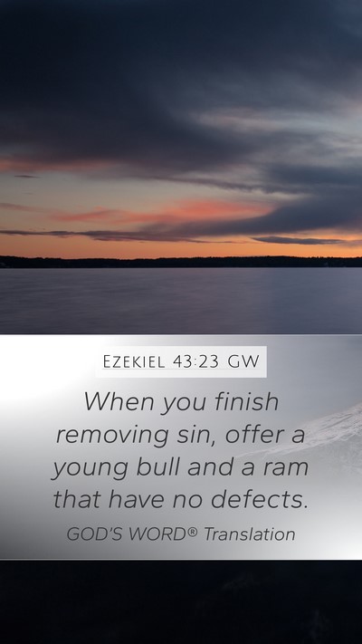 Ezekiel 43:23 GW Mobile Phone Wallpaper - When you finish removing sin, offer a young bull - Mobile Bible Verse Wallpaper