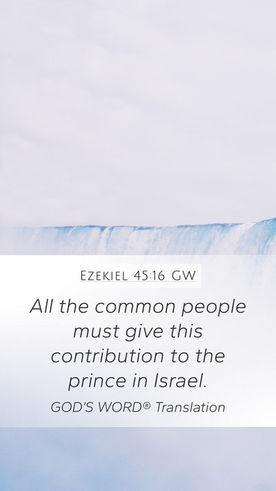 Ezekiel 45:16 GW Mobile Phone Wallpaper - All the common people must give this contribution - Mobile Bible Verse Wallpaper
